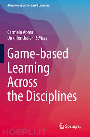 aprea carmela (curatore); ifenthaler dirk (curatore) - game-based learning across the disciplines