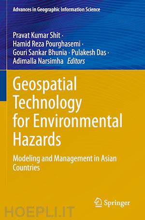 shit pravat kumar (curatore); pourghasemi hamid reza (curatore); bhunia gouri sankar (curatore); das pulakesh (curatore); narsimha adimalla (curatore) - geospatial technology for environmental hazards