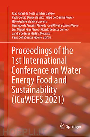 da costa sanches galvão joão rafael (curatore); santos ribeiro vânia sofia (curatore); duque de brito paulo sérgio (curatore); dos santos neves filipe (curatore); da silva craveiro flávio gabriel (curatore); de amorim almeida henrique (curatore) - proceedings of the 1st international conference on water energy food and sustainability (icowefs 2021)