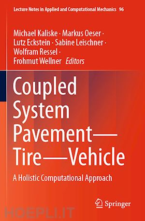 kaliske michael (curatore); oeser markus (curatore); eckstein lutz (curatore); leischner sabine (curatore); ressel wolfram (curatore); wellner frohmut (curatore) - coupled system pavement - tire - vehicle