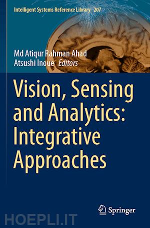 ahad md atiqur rahman (curatore); inoue atsushi (curatore) - vision, sensing and analytics: integrative approaches