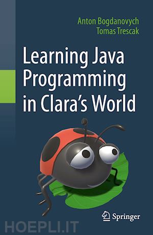 bogdanovych anton; trescak tomas - learning java programming in clara‘s world