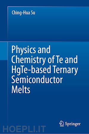 su ching-hua - physics and chemistry of te and hgte-based ternary semiconductor melts