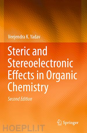 yadav veejendra k. - steric and stereoelectronic effects in organic chemistry