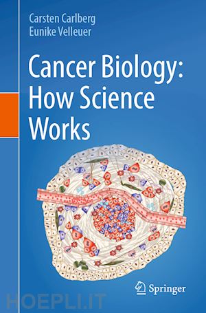 carlberg carsten; velleuer eunike - cancer biology: how science works
