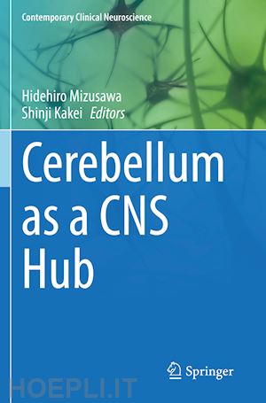 mizusawa hidehiro (curatore); kakei shinji (curatore) - cerebellum as a cns hub