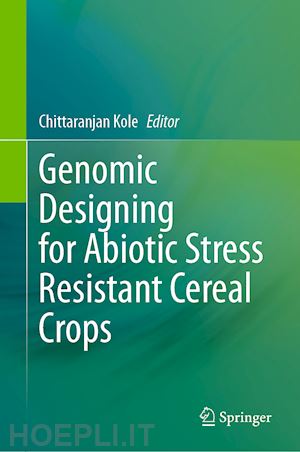 kole chittaranjan (curatore) - genomic designing for abiotic stress resistant cereal crops
