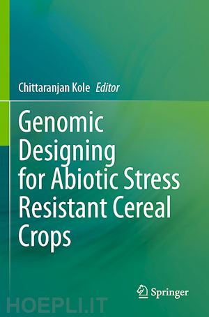 kole chittaranjan (curatore) - genomic designing for abiotic stress resistant cereal crops