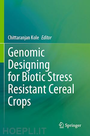 kole chittaranjan (curatore) - genomic designing for biotic stress resistant cereal crops
