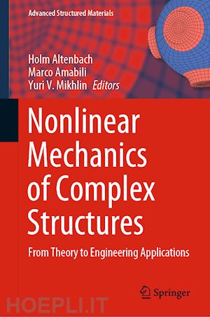 altenbach holm (curatore); amabili marco (curatore); mikhlin yuri v. (curatore) - nonlinear mechanics of complex structures
