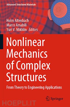 altenbach holm (curatore); amabili marco (curatore); mikhlin yuri v. (curatore) - nonlinear mechanics of complex structures
