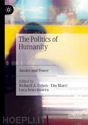 cohen richard a. (curatore); marci tito (curatore); scuccimarra luca (curatore) - the politics of humanity