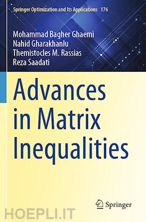 ghaemi mohammad bagher; gharakhanlu nahid; rassias themistocles m.; saadati reza - advances in matrix inequalities