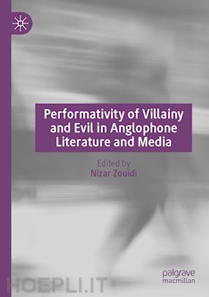 zouidi nizar (curatore) - performativity of villainy and evil in anglophone literature and media