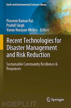 rai praveen kumar (curatore); singh prafull (curatore); mishra varun narayan (curatore) - recent technologies for disaster management and risk reduction