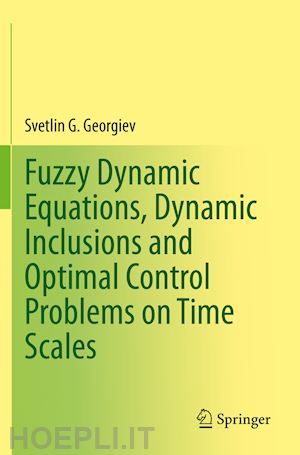 georgiev svetlin g. - fuzzy dynamic equations, dynamic inclusions, and optimal control problems on time scales