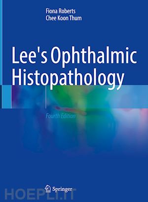 roberts fiona; thum chee koon - lee's ophthalmic histopathology
