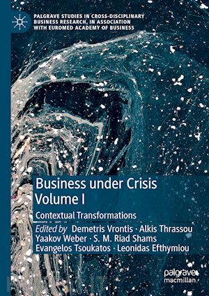 vrontis demetris (curatore); thrassou alkis (curatore); weber yaakov (curatore); shams s. m. riad (curatore); tsoukatos evangelos (curatore); efthymiou leonidas (curatore) - business under crisis volume i