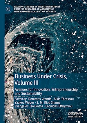 vrontis demetris (curatore); thrassou alkis (curatore); weber yaakov (curatore); shams s. m. riad (curatore); tsoukatos evangelos (curatore); efthymiou leonidas (curatore) - business under crisis, volume iii