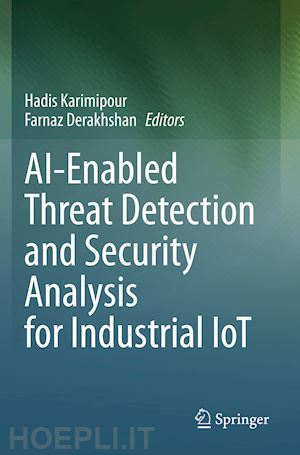karimipour hadis (curatore); derakhshan farnaz (curatore) - ai-enabled threat detection and security analysis for industrial iot