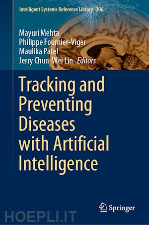 mehta mayuri (curatore); fournier-viger philippe (curatore); patel maulika (curatore); lin jerry chun-wei (curatore) - tracking and preventing diseases with artificial intelligence