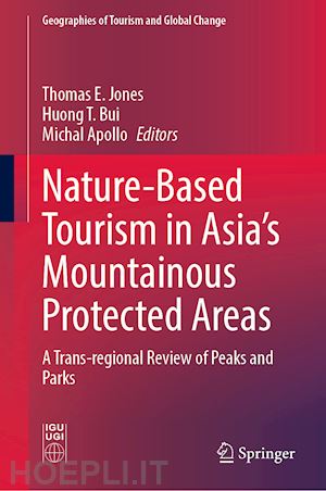 jones thomas e. (curatore); bui huong t. (curatore); apollo michal (curatore) - nature-based tourism in asia’s mountainous protected areas