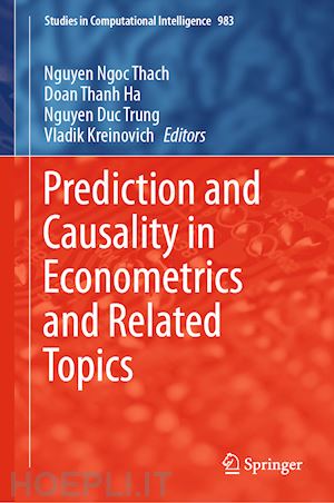 ngoc thach nguyen (curatore); ha doan thanh (curatore); trung nguyen duc (curatore); kreinovich vladik (curatore) - prediction and causality in econometrics and related topics