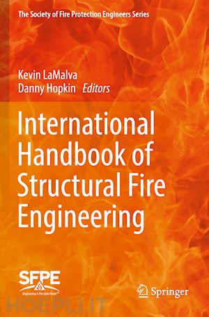 lamalva kevin (curatore); hopkin danny (curatore) - international handbook of structural fire engineering