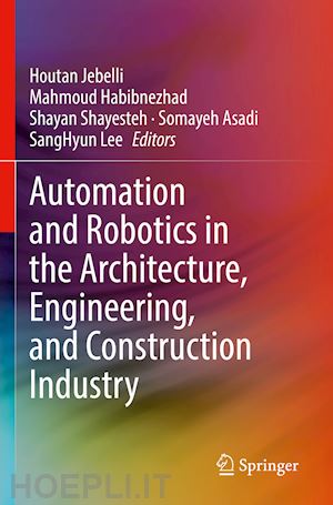 jebelli houtan (curatore); habibnezhad mahmoud (curatore); shayesteh shayan (curatore); asadi somayeh (curatore); lee sanghyun (curatore) - automation and robotics in the architecture, engineering, and construction industry