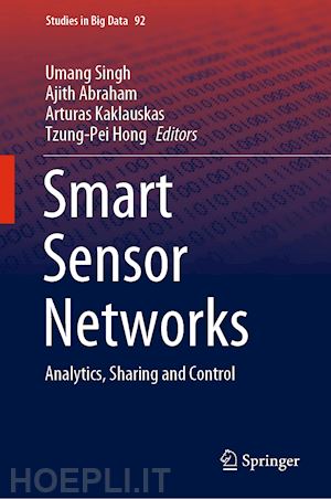 singh umang (curatore); abraham ajith (curatore); kaklauskas arturas (curatore); hong tzung-pei (curatore) - smart sensor networks