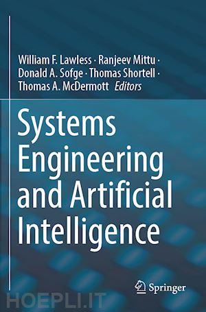 lawless william f. (curatore); mittu ranjeev (curatore); sofge donald a. (curatore); shortell thomas (curatore); mcdermott thomas a. (curatore) - systems  engineering and artificial intelligence