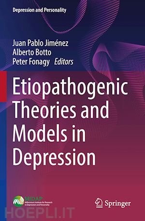 jiménez juan pablo (curatore); botto alberto (curatore); fonagy peter (curatore) - etiopathogenic theories and models in depression