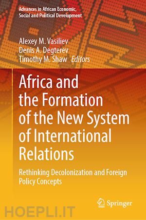 vasiliev alexey m. (curatore); degterev denis a. (curatore); shaw timothy m. (curatore) - africa and the formation of the new system of international relations