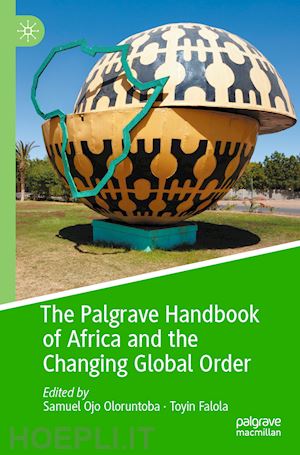 oloruntoba samuel ojo (curatore); falola toyin (curatore) - the palgrave handbook of africa and the changing global order