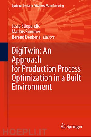stjepandic josip (curatore); sommer markus (curatore); denkena berend (curatore) - digitwin: an approach for production process optimization in a built environment