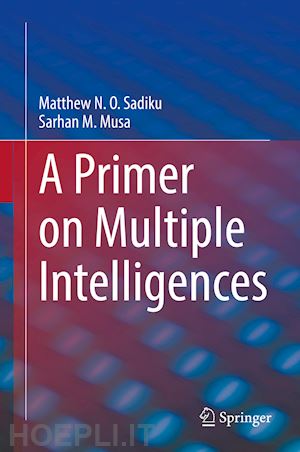 sadiku matthew n. o.; musa sarhan m. - a primer on multiple intelligences