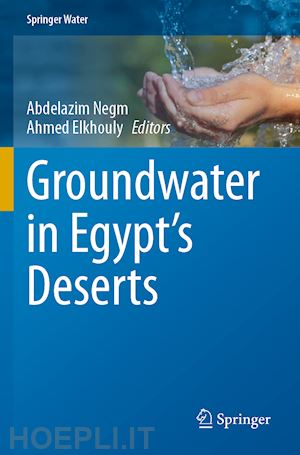 negm abdelazim (curatore); elkhouly ahmed (curatore) - groundwater in egypt’s deserts