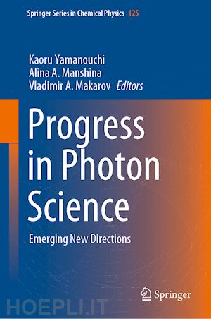 yamanouchi kaoru (curatore); manshina alina a. (curatore); makarov vladimir a. (curatore) - progress in photon science