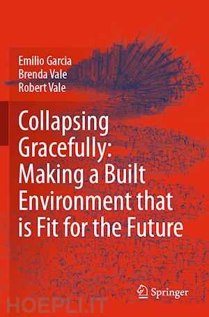 garcia emilio; vale brenda; vale robert - collapsing gracefully: making a built environment that is fit for the future