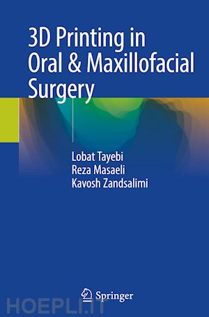 tayebi lobat; masaeli reza; zandsalimi kavosh - 3d printing in oral & maxillofacial surgery