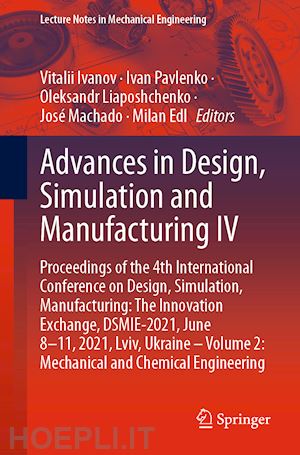 ivanov vitalii (curatore); pavlenko ivan (curatore); liaposhchenko oleksandr (curatore); machado josé (curatore); edl milan (curatore) - advances in design, simulation and manufacturing iv