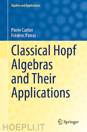 cartier pierre; patras frédéric - classical hopf algebras and their applications