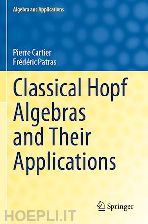 cartier pierre; patras frédéric - classical hopf algebras and their applications