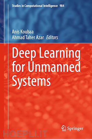 koubaa anis (curatore); azar ahmad taher (curatore) - deep learning for unmanned systems