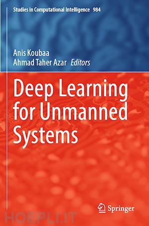 koubaa anis (curatore); azar ahmad taher (curatore) - deep learning for unmanned systems