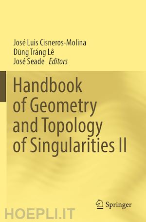 cisneros-molina josé luis (curatore); lê dung tráng (curatore); seade josé (curatore) - handbook of geometry and topology of singularities ii