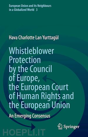 yurttagül hava charlotte lan - whistleblower protection by the council of europe, the european court of human rights and the european union