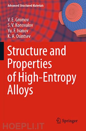 gromov v. e.; konovalov s. v.; ivanov yu. f.; osintsev k. a. - structure and properties of high-entropy alloys