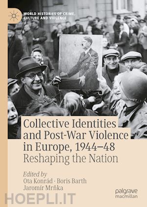 konrád ota (curatore); barth boris (curatore); mrnka jaromír (curatore) - collective identities and post-war violence in europe, 1944–48