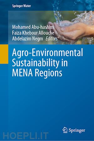 abu-hashim mohamed (curatore); khebour allouche faiza (curatore); negm abdelazim (curatore) - agro-environmental sustainability in mena regions